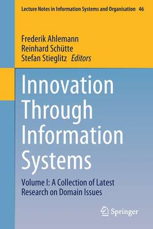 Innovation Through Information Systems: Volume I: A Collection of Latest Research on Domain Issues de Frederik Ahlemann