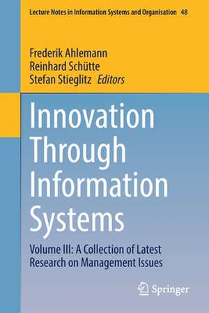 Innovation Through Information Systems: Volume III: A Collection of Latest Research on Management Issues de Frederik Ahlemann