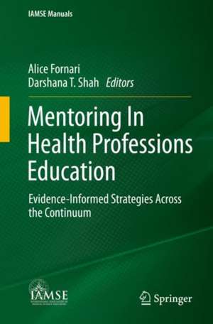 Mentoring In Health Professions Education: Evidence-Informed Strategies Across the Continuum de Alice Fornari