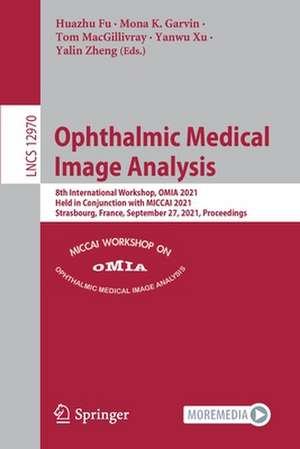 Ophthalmic Medical Image Analysis: 8th International Workshop, OMIA 2021, Held in Conjunction with MICCAI 2021, Strasbourg, France, September 27, 2021, Proceedings de Huazhu Fu