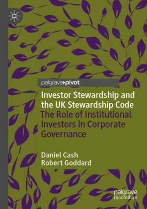 Investor Stewardship and the UK Stewardship Code: The Role of Institutional Investors in Corporate Governance de Daniel Cash