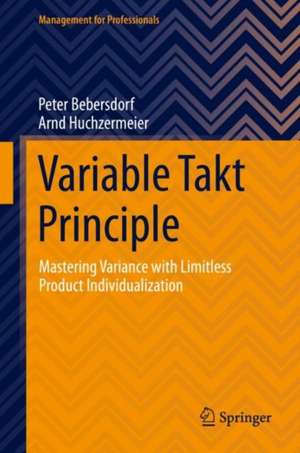 Variable Takt Principle: Mastering Variance with Limitless Product Individualization de Peter Bebersdorf