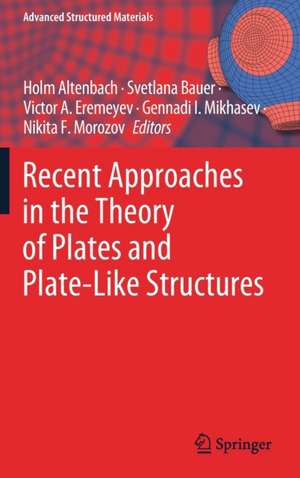 Recent Approaches in the Theory of Plates and Plate-Like Structures de Holm Altenbach