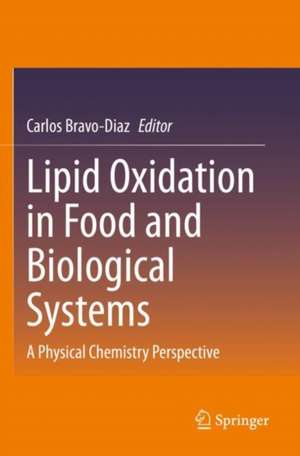 Lipid Oxidation in Food and Biological Systems: A Physical Chemistry Perspective de Carlos Bravo-Diaz