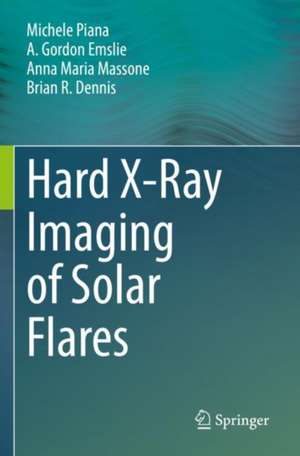 Hard X-Ray Imaging of Solar Flares de Michele Piana