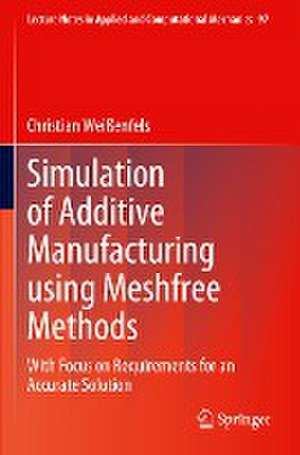 Simulation of Additive Manufacturing using Meshfree Methods: With Focus on Requirements for an Accurate Solution de Christian Weißenfels