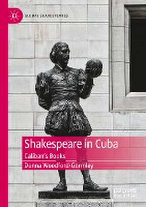 Shakespeare in Cuba: Caliban’s Books de Donna Woodford-Gormley