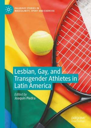 Lesbian, Gay, and Transgender Athletes in Latin America de Joaquín Piedra