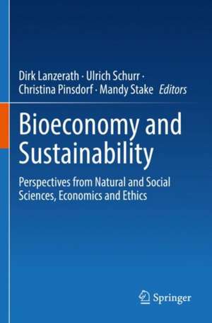 Bioeconomy and Sustainability: Perspectives from Natural and Social Sciences, Economics and Ethics de Dirk Lanzerath