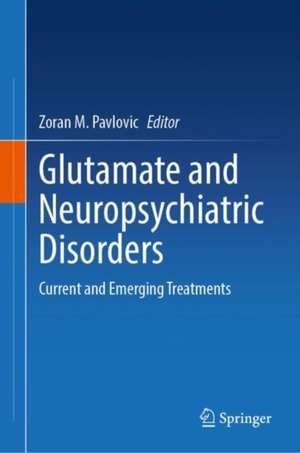 Glutamate and Neuropsychiatric Disorders: Current and Emerging Treatments de Zoran M. Pavlovic