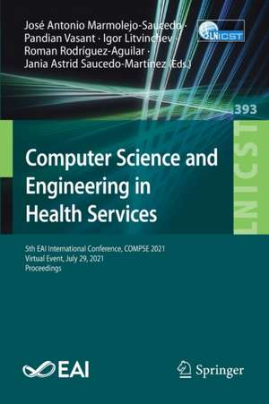 Computer Science and Engineering in Health Services: 5th EAI International Conference, COMPSE 2021, Virtual Event, July 29, 2021, Proceedings de José Antonio Marmolejo-Saucedo