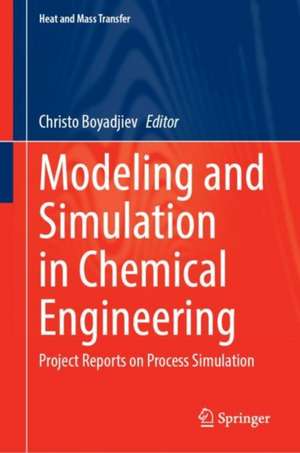 Modeling and Simulation in Chemical Engineering: Project Reports on Process Simulation de Christo Boyadjiev