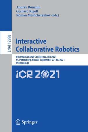 Interactive Collaborative Robotics: 6th International Conference, ICR 2021, St. Petersburg, Russia, September 27–30, 2021, Proceedings de Andrey Ronzhin