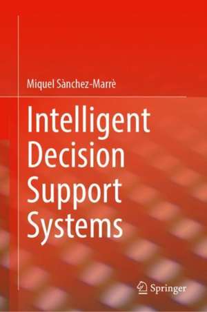 Intelligent Decision Support Systems de Miquel Sànchez-Marrè