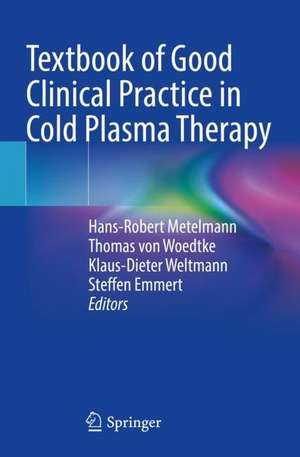 Textbook of Good Clinical Practice in Cold Plasma Therapy de Hans-Robert Metelmann