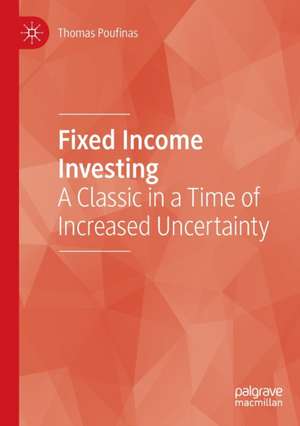 Fixed Income Investing: A Classic in a Time of Increased Uncertainty de Thomas Poufinas