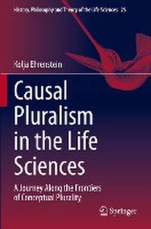 Causal Pluralism in the Life Sciences: A Journey Along the Frontiers of Conceptual Plurality de Kolja Ehrenstein