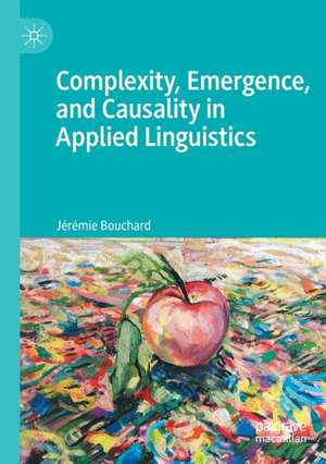 Complexity, Emergence, and Causality in Applied Linguistics de Jérémie Bouchard