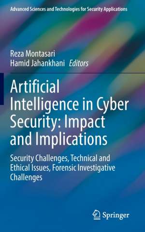 Artificial Intelligence in Cyber Security: Impact and Implications: Security Challenges, Technical and Ethical Issues, Forensic Investigative Challenges de Reza Montasari