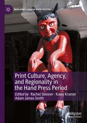 Print Culture, Agency, and Regionality in the Hand Press Period de Rachel Stenner