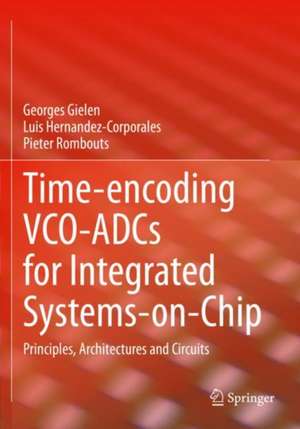 Time-encoding VCO-ADCs for Integrated Systems-on-Chip: Principles, Architectures and Circuits de Georges Gielen