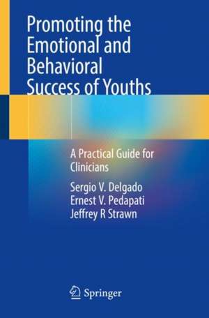 Promoting the Emotional and Behavioral Success of Youths: A Practical Guide for Clinicians de Sergio V. Delgado