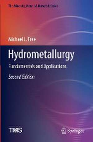 Hydrometallurgy: Fundamentals and Applications de Michael L. Free