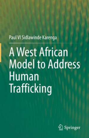 A West African Model to Address Human Trafficking de Paul V.I. Sidlawinde Karenga