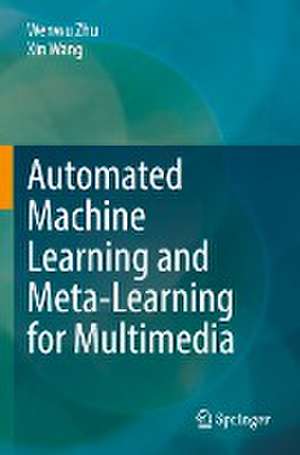 Automated Machine Learning and Meta-Learning for Multimedia de Wenwu Zhu