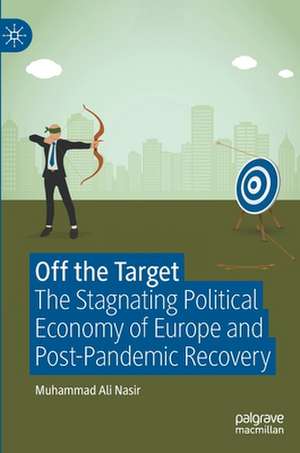 Off the Target: The Stagnating Political Economy of Europe and Post-Pandemic Recovery de Muhammad Ali Nasir