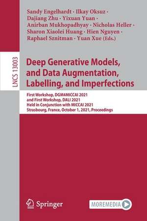 Deep Generative Models, and Data Augmentation, Labelling, and Imperfections: First Workshop, DGM4MICCAI 2021, and First Workshop, DALI 2021, Held in Conjunction with MICCAI 2021, Strasbourg, France, October 1, 2021, Proceedings de Sandy Engelhardt