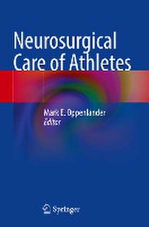 Neurosurgical Care of Athletes de Mark E. Oppenlander