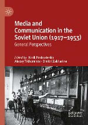 Media and Communication in the Soviet Union (1917–1953): General Perspectives de Kirill Postoutenko