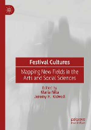 Festival Cultures: Mapping New Fields in the Arts and Social Sciences de Maria Nita