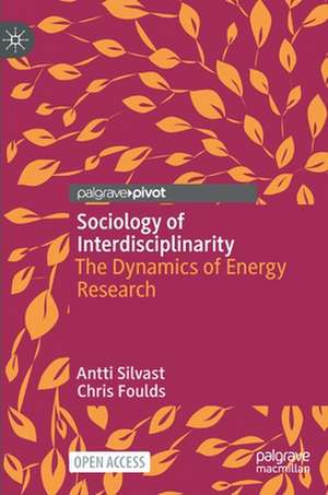 Sociology of Interdisciplinarity: The Dynamics of Energy Research de Antti Silvast