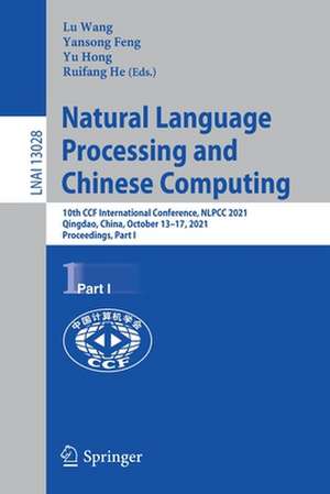 Natural Language Processing and Chinese Computing: 10th CCF International Conference, NLPCC 2021, Qingdao, China, October 13–17, 2021, Proceedings, Part I de Lu Wang