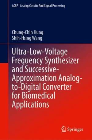 Ultra-Low-Voltage Frequency Synthesizer and Successive-Approximation Analog-to-Digital Converter for Biomedical Applications de Chung-Chih Hung