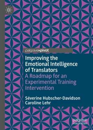 Improving the Emotional Intelligence of Translators: A Roadmap for an Experimental Training Intervention de Séverine Hubscher-Davidson