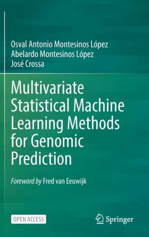 Multivariate Statistical Machine Learning Methods for Genomic Prediction de Osval Antonio Montesinos López