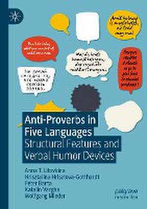 Anti-Proverbs in Five Languages: Structural Features and Verbal Humor Devices de Anna T. Litovkina