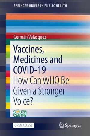 Vaccines, Medicines and COVID-19: How Can WHO Be Given a Stronger Voice? de Germán Velásquez