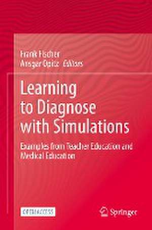 Learning to Diagnose with Simulations: Examples from Teacher Education and Medical Education de Frank Fischer