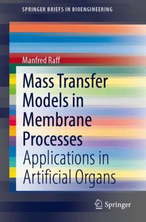 Mass Transfer Models in Membrane Processes: Applications in Artificial Organs de Manfred Raff