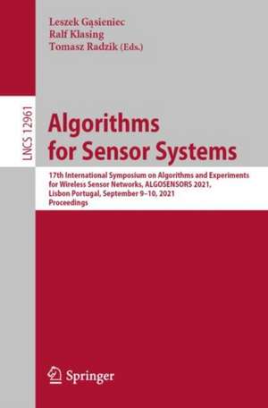 Algorithms for Sensor Systems: 17th International Symposium on Algorithms and Experiments for Wireless Sensor Networks, ALGOSENSORS 2021, Lisbon, Portugal, September 9–10, 2021, Proceedings de Leszek Gąsieniec