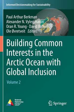 Building Common Interests in the Arctic Ocean with Global Inclusion: Volume 2 de Paul Arthur Berkman