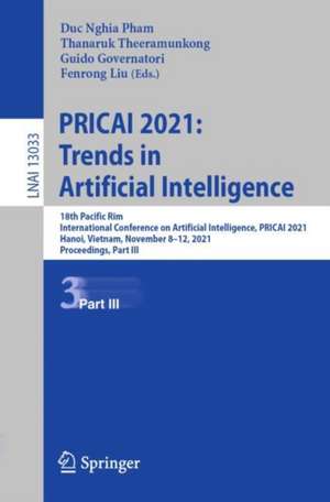 PRICAI 2021: Trends in Artificial Intelligence: 18th Pacific Rim International Conference on Artificial Intelligence, PRICAI 2021, Hanoi, Vietnam, November 8–12, 2021, Proceedings, Part III de Duc Nghia Pham