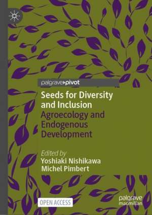 Seeds for Diversity and Inclusion: Agroecology and Endogenous Development de Yoshiaki Nishikawa