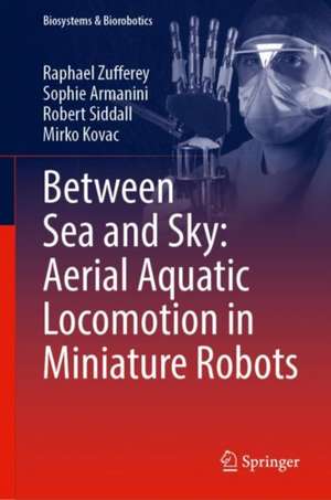 Between Sea and Sky: Aerial Aquatic Locomotion in Miniature Robots de Raphael Zufferey