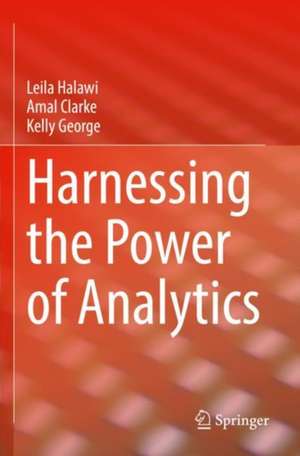 Harnessing the Power of Analytics de Leila Halawi