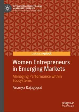 Women Entrepreneurs in Emerging Markets: Managing Performance within Ecosystems de Ananya Rajagopal